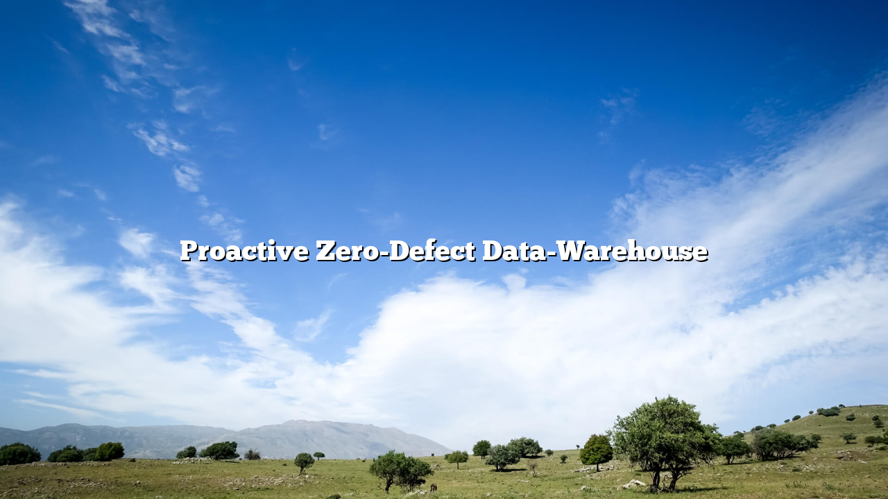 Proactive Zero-Defect Data-Warehouse