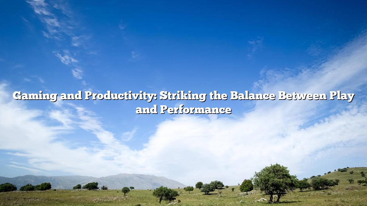 Gaming and Productivity: Striking the Balance Between Play and Performance